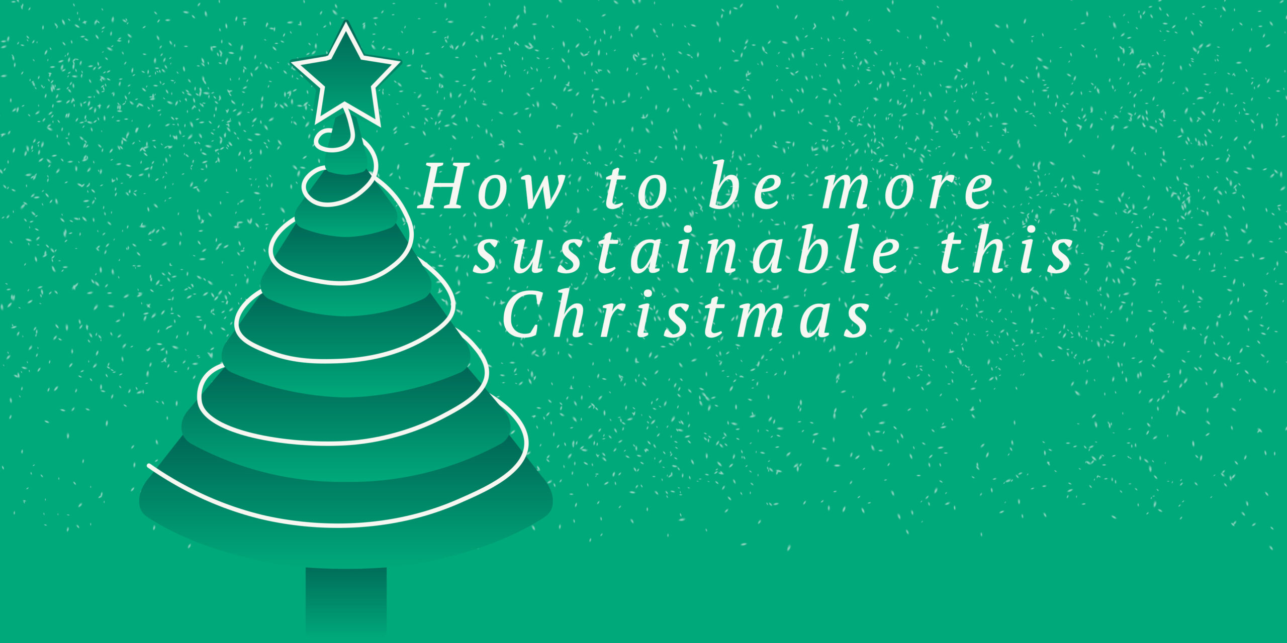 A christmas tree in snow, with a title "how to be more sustainable this Christmas"